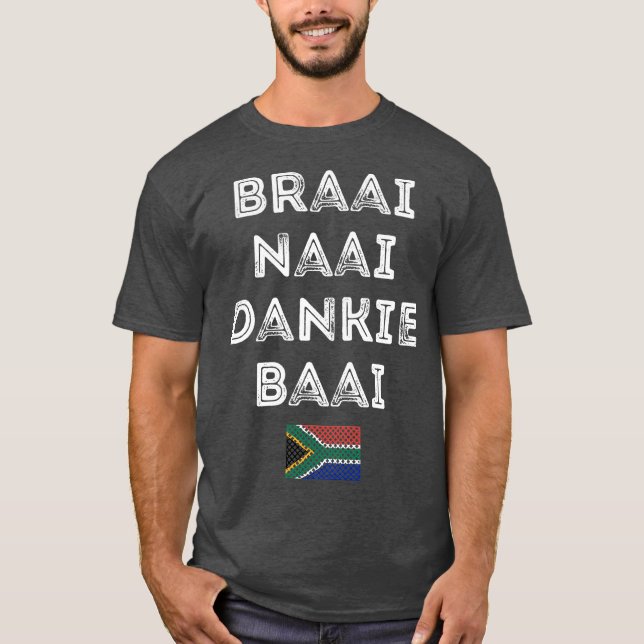 Braai Naai Dankie Baai South Africa Afrikaans T-Shirt (Front)
