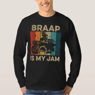 Braap Is My Jam For A Four Wheeler Driver T-Shirt