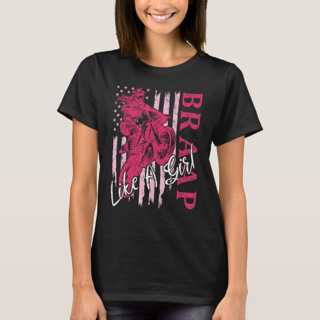 BRAAP Like A Girl Dirt Bike Motocross US American  T-Shirt (Front)