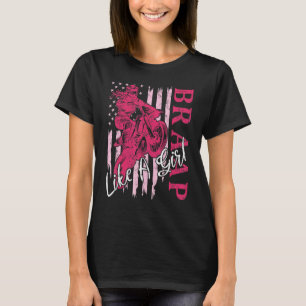 BRAAP Like A Girl Dirt Bike Motocross US American T-Shirt