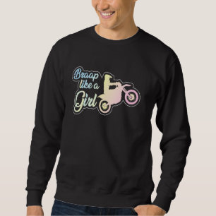 Braap Like A Girl Motocross Dirt Bike Rider Sport Sweatshirt
