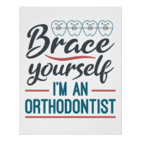 Brace Yourself I'm An Orthodontist