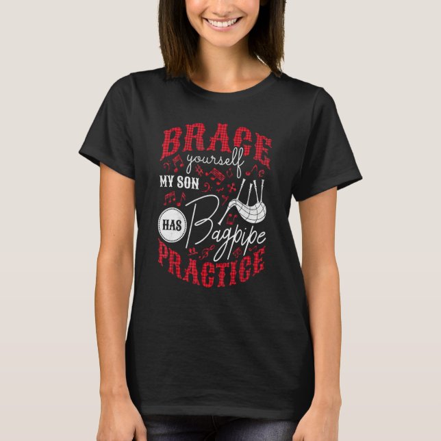 Brace Yourself My Son Has Bagpipe Practice Bagpipe T-Shirt (Front)