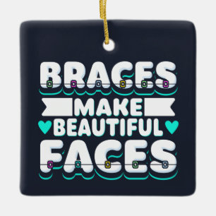 Braces Make Beautiful Faces Dental Worker Ceramic Ornament