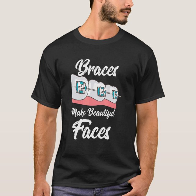 Braces Make Beautiful Faces T-Shirt (Front)
