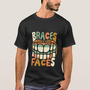 Braces Make Cool Faces Orthodontic Smile Dentist - T-Shirt