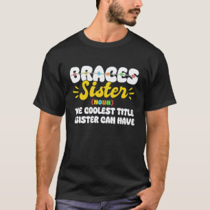 Braces Sister Definition Teeth Dentist T-Shirt