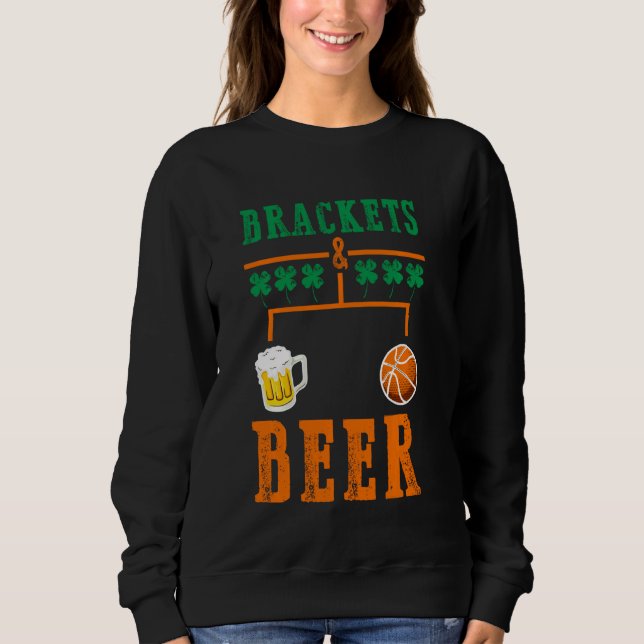 Brackets And Beer March Basketball College Madness Sweatshirt (Front)