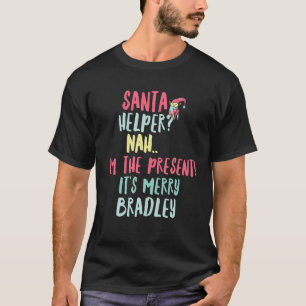 Bradley Christmas Funny Text Santa Helper Man Boy  T-Shirt