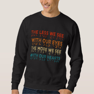 Braille Awareness Less Eyes More Heart Impaired Do Sweatshirt