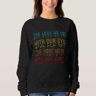 Braille Awareness Less Eyes More Heart Impaired Do Sweatshirt