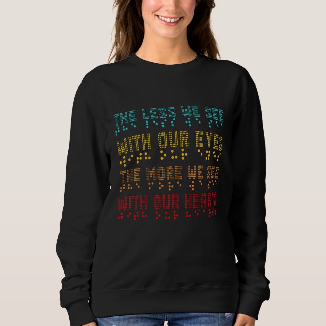 Braille Awareness Less Eyes More Heart Impaired Do Sweatshirt (Front)