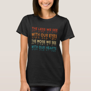 Braille Awareness Less Eyes More Heart Impaired Do T-Shirt