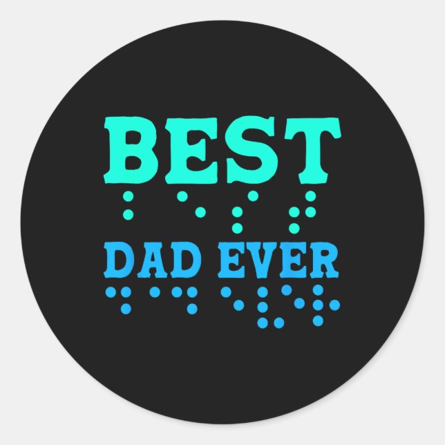 Braille Blind Awareness Best Dad Ever _1  Classic Round Sticker (Front)