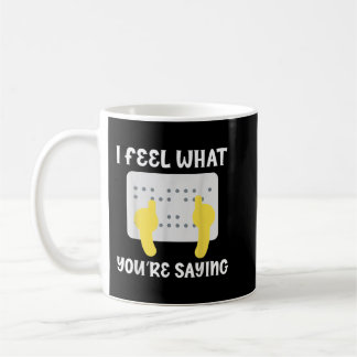 Braille I Feel What You're Saying Blindness Awaren Coffee Mug