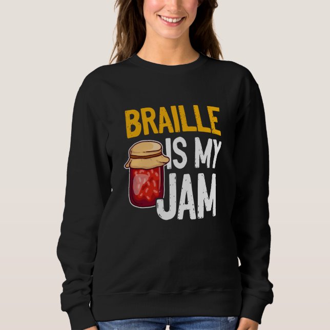 Braille Is My Jam Blind Reading Blindness Sweatshirt (Front)