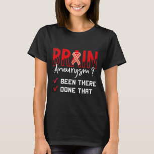 Brain Aneurysm Been There Done That Awareness Grap T-Shirt