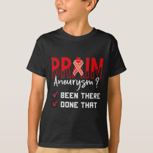 Brain Aneurysm Been There Done That Awareness Grap T-Shirt