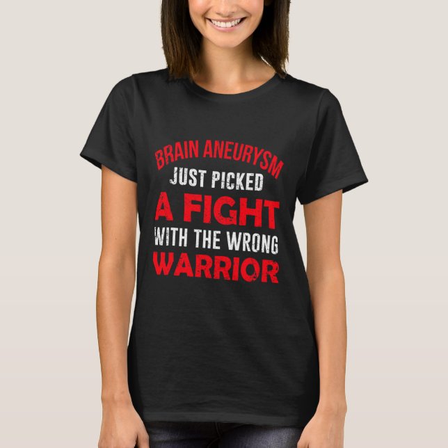 BRAIN ANEURYSM JUST PICKED THE WRONG WARRIOR  T-Shirt (Front)