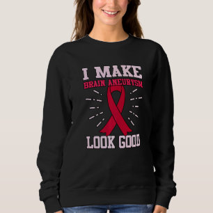 Brain Aneurysm Look Good Awareness Month Support G Sweatshirt