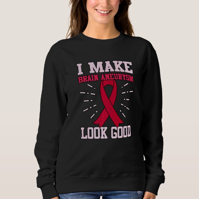 Brain Aneurysm Look Good Awareness Month Support G Sweatshirt (Front)
