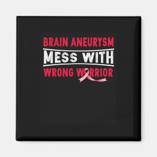 BRAIN ANEURYSM MESS WITH THE WRONG WARRIOR MAGNET