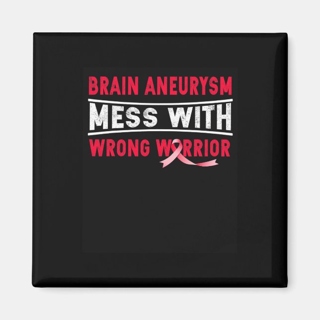 BRAIN ANEURYSM MESS WITH THE WRONG WARRIOR  MAGNET (Front)