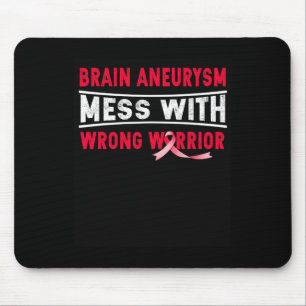 BRAIN ANEURYSM MESS WITH THE WRONG WARRIOR  MOUSE PAD