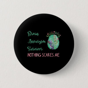 Brain Aneurysm Survivor Nothing Scares Me 1 6 Cm Round Badge