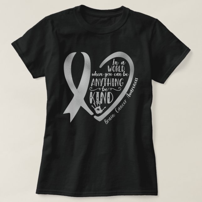 Brain Cancer Grey Heart Be Anything Be Kind T-Shirt (Design Front)