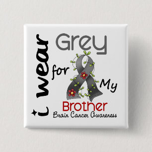 Brain Cancer I Wear Grey For My Brother 43 15 Cm Square Badge