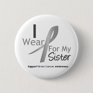 Brain Cancer I Wear Grey Ribbon For My Sister 6 Cm Round Badge
