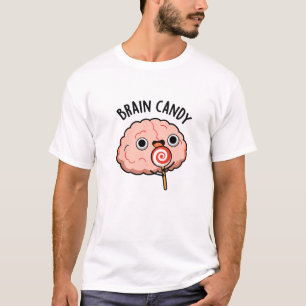 Brain Candy Funny Brain Anatomy Pun  T-Shirt