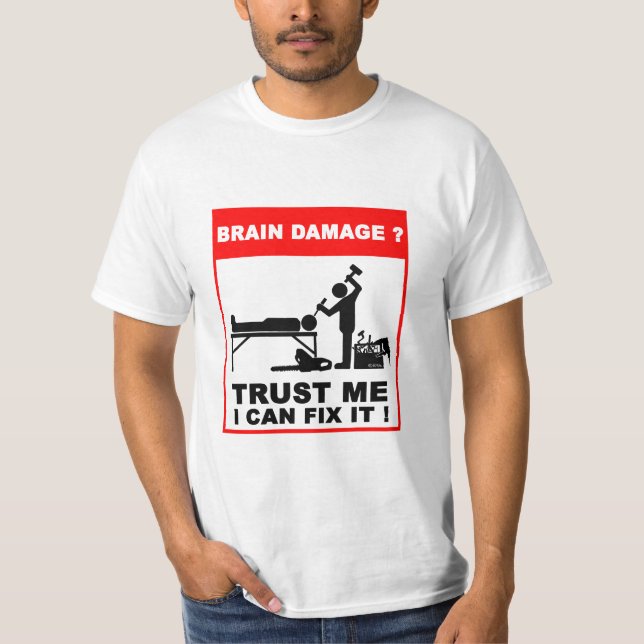 Brain damage? Trust me, I can fix it! T-Shirt (Front)