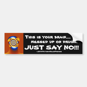"Brain...Drugs...JUST SAY NO!!!" Bumper Sticker