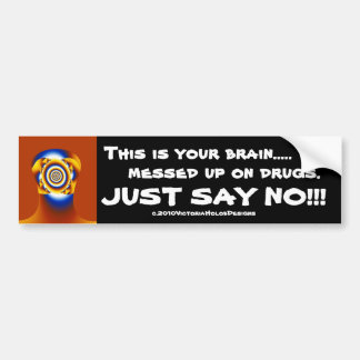 "Brain...Drugs...JUST SAY NO!!!" Bumper Sticker