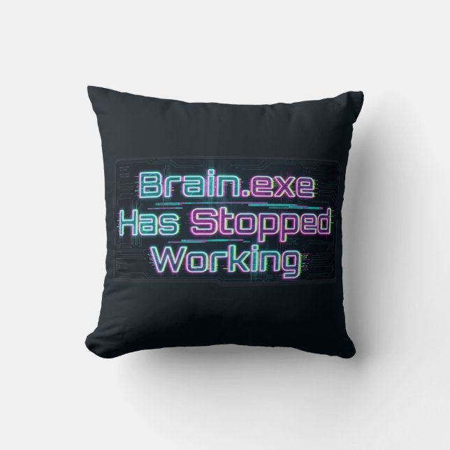 Brain.exe Has Stopped Working Funny Tee Cushion (Front)