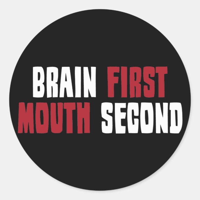 Brain First, Mouth Second Classic Round Sticker (Front)