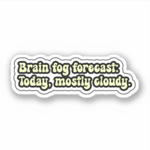 Brain fog forecast: Today, mostly cloudy. ADHD