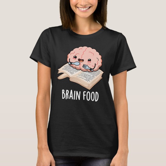 Brain Food Funny Anatomy Pun Dark BG T-Shirt (Front)