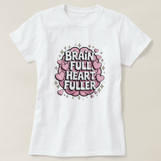 Brain Full, Heart Fuller – ADHD Positivity Sticker T-Shirt