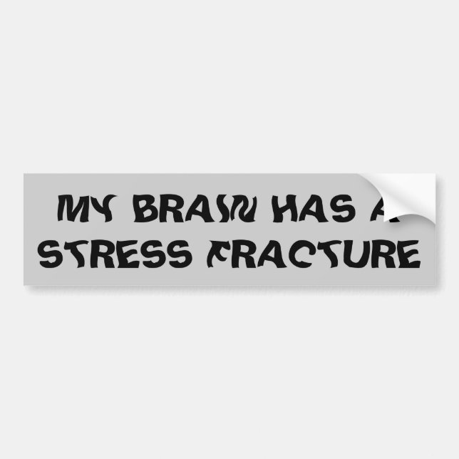Brain Has A Stress Fracture Funny Bumper Sticker (Front)