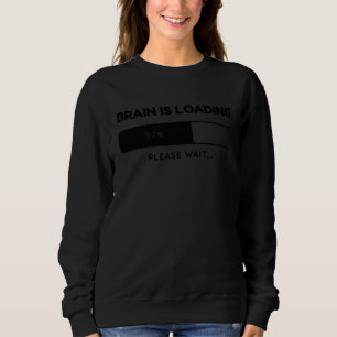 Brain Is Loading  Sarcastic Thinking School Kid Sweatshirt