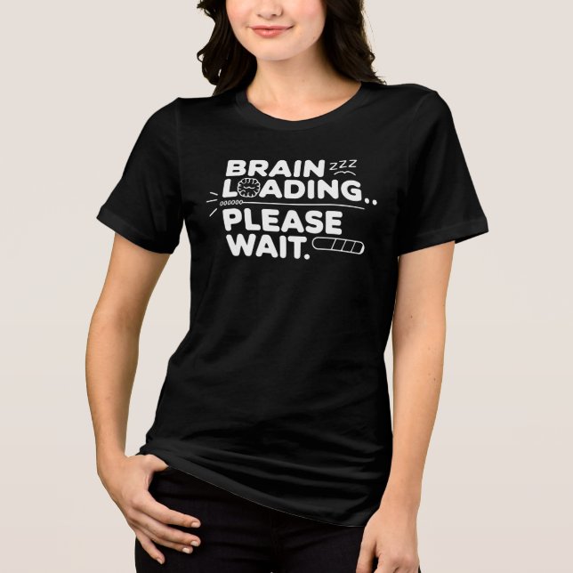 Brain Loading - Funny and Relatable Design 🧠 Tri-Blend Shirt (Front)