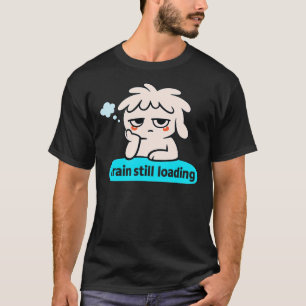 Brain Loading Phase – Cute Slow Mind Humor T-Shirt