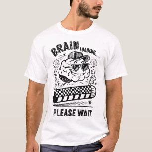Brain Loading… Please Wait - Funny Thinking Mode T-Shirt