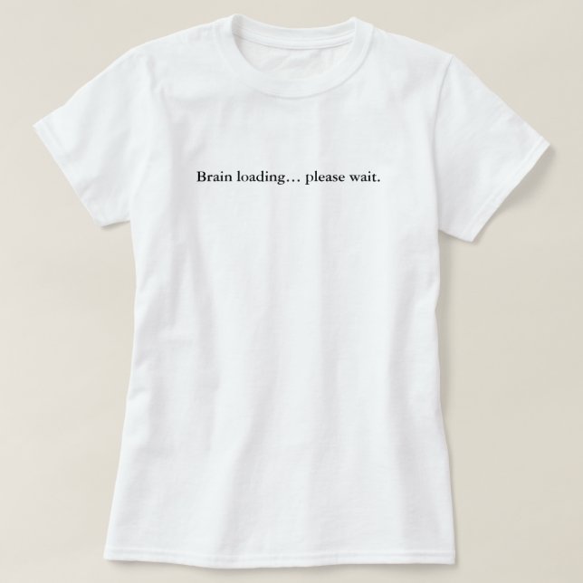 Brain Loading Please Wait, Simple Custom T-Shirt (Design Front)