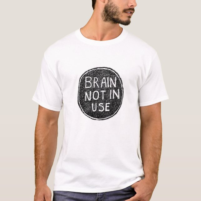Brain Not In Use  T-Shirt (Front)