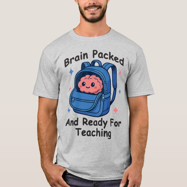“Brain Packed and Ready For Teaching” Brain Pun T-Shirt (Front)