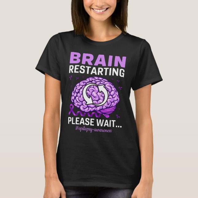 Brain Restarting Please Wait Epilepsy Awareness T-Shirt (Front)